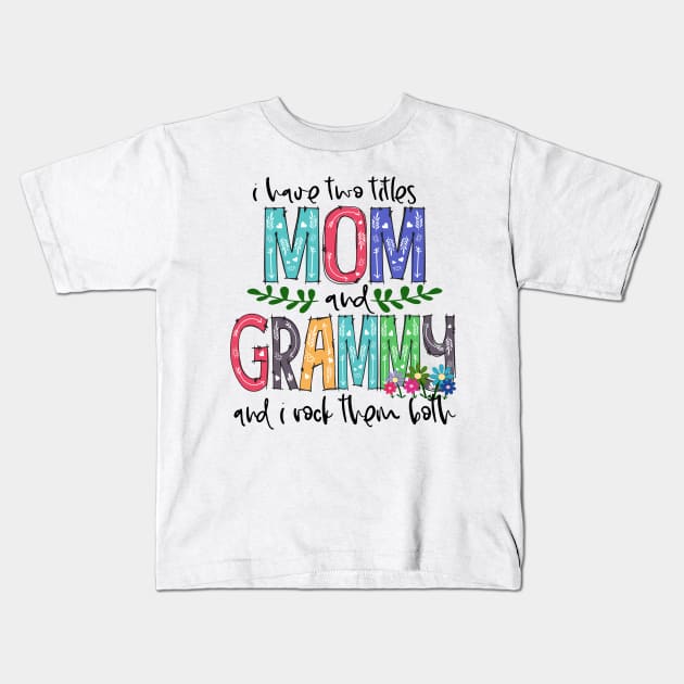 I Have Two Titles Mom and grammy Mother's Day Gift 1 Shirt Kids T-Shirt by HomerNewbergereq